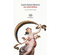La vita felice. Testo latino a fronte (Einaudi tascabili. Classici)