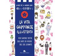 La vita giapponese illustrata. Per sapere tutto sull'arte di vivere del Sol Levante (Slowbook)