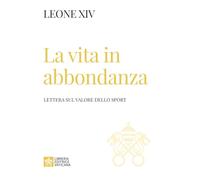 La vita in abbondanza. Lettera sul valore dello sport (I documenti di Papa Leone XIV)