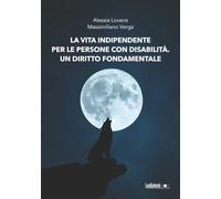 La vita indipendente per le persone con disabilità. Un diritto fondamentale (Società)