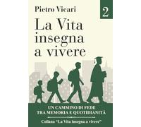 La vita insegna a vivere - Volume 2: Un cammino di fede tra memoria e quotidianità