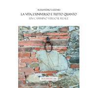 La vita, l'universo e tutto quanto. Un cammino verso il reale