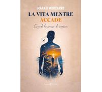 La vita mentre accade. Quando ho smesso di scappare (Narrativa)