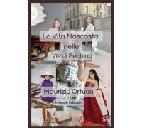 La Vita Nascosta nelle Vie di Pechino: Orizzonti Cinesi: (Viaggio in Cina prima parte)