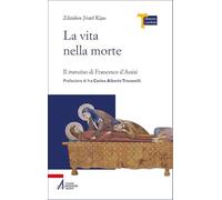 La vita nella morte. Il «transitus» di Francesco d’Assisi (Memoria e profezia)