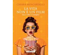 La vita non è un film (ma a volte ci somiglia) (Le Chiocciole)