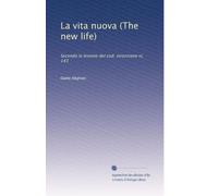 La vita nuova (The new life): Secondo la lezione del cod. strozziano vi, 143