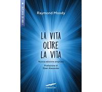 La vita oltre la vita. Ediz. ampliata (I libri del benessere)