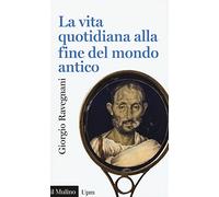 La vita quotidiana alla fine del mondo antico (Universale paperbacks Il Mulino)