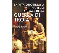 La vita quotidiana in Grecia ai tempi della guerra di Troia (1250 a. C.) (BUR Vite quotidiane)