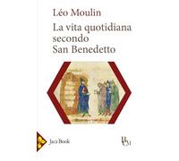 La vita quotidiana secondo San Benedetto (Biblioteca di cultura medievale)