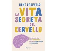 La vita segreta del cervello. Una giornata tipo nella nostra mente, per capire come funziona e vivere meglio (Varia)