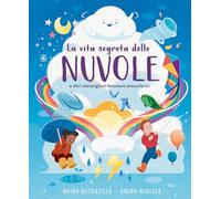 La vita segreta delle nuvole e altri meravigliosi fenomeni atmosferici (Libri illustrati)