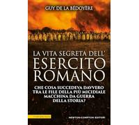 La vita segreta dell'esercito romano (I volti della storia)