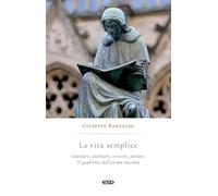 La vita semplice. Guardare, ascoltare, scrivere, parlare. Il quadrivio dell’anima raccolta (Anagogia)