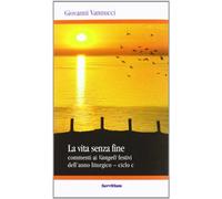 La vita senza fine. Commenti ai Vangeli festivi dell'anno liturgico. Ciclo C (Quaderni di Ricerca)
