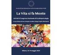 La Vita si fa Mente: Atti del II Congresso Nazionale di Ecobiopsicologia