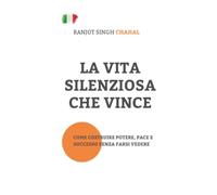 La Vita Silenziosa Che Vince: Come Costruire Potere, Pace e Successo Senza Farsi Vedere