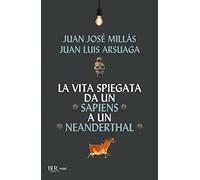 La vita spiegata da un Sapiens a un Neanderthal (BUR Saggi)