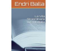 La Vita Straordinaria Di Endri Balla