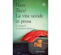 La vita uccide in prosa. Le indagini di Norberto Melis (Varianti tascabili)