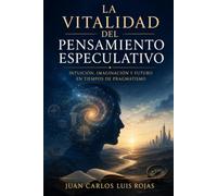 La vitalidad del pensamiento especulativo: Intuición, imaginación y futuro en tiempos de pragmatismo
