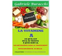 LA VITAMINE A CE QU'IL EST OÙ IL SE TROUVE À QUOI SERT-IL LES RÉTINOÏDES DANS LE TRAITEMENT ANTICANCÉREUX DI BELLA COLLECTION: VITAMINES ET SELS ... son corps. Vivre et guérir naturellement)