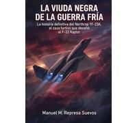 La Viuda Negra de la Guerra Fría: La historia definitiva del Northrop YF-23A, el caza furtivo que desafió al F-22 Raptor