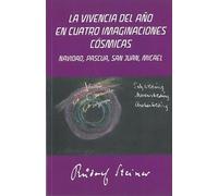 La vivencia del año en cuatro imaginaciones cósmicas: Navidad, Pascua, San Juan, Micael. (HUMANIDADES)