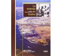 La vivienda en Huelva: Culturas e identidades urbanas