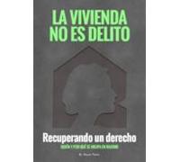 La vivienda no es delito. Recuperando un derecho. Quién y por qué se okupa Madrid. (SIN COLECCION)