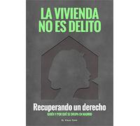 La vivienda no es delito. Recuperando un derecho. Quién y por qué se okupa Madrid. (SIN COLECCION)