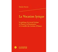 La Vocation lyrique: La poétique du recueil lyrique en France à la Renaissance et le modèle des Carmina d'Horace