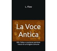 La Voce Antica: Miti, fiabe e coscienze perdute: tracce di un'origine comune