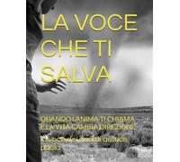 LA VOCE CHE TI SALVA: QUANDO L'ANIMA TI CHIAMA E LA VITA CAMBIA DIREZIONE