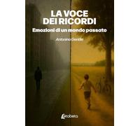 La voce dei ricordi. Emozioni di un mondo passato