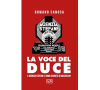 La voce del duce. L'agenzia Stefani: l'arma segreta di Mussolini (Biblioteca)
