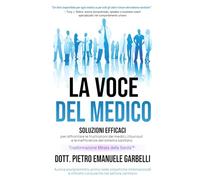 La voce del medico: Soluzioni efficaci per affrontare le frustrazioni dei medici, il burnout e le inefficienze del sistema sanitario
