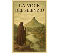 La Voce Del Silenzio: Secondo Volume della saga "La Soglia del Silenzio"