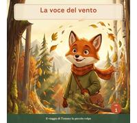 La voce del vento: Una storia sull'ascolto per bambini dai 3 ai 7 anni (Tommy la piccola volpe)