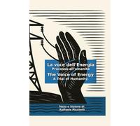 La voce dell’Energia - Processo all’umanità: The Voice of Energy - A Trial of Humanity (AD ALTA VOCE)