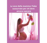 La voce della mamma: Fiabe sussurrate per chi deve ancora nascere