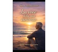 La voce della mia anima: 24 poesie che accendono la luce nel buio dell’anima