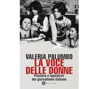 La voce delle donne. Pioniere e ispiratrici del giornalismo italiano (I Robinson. Letture)