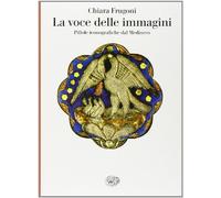 La voce delle immagini. Pillole iconografiche dal Medioevo (Saggi)