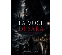 LA VOCE DI SARA: Seguito de Il silenzio di Sara | Germano Carducci torna tra i vicoli di Genova per proteggere chi non ha voce in un thriller noir mozzafiato"