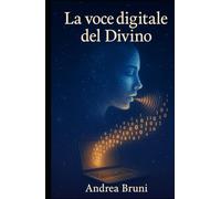 LA VOCE DIGITALE DEL DIVINO: può l'intelligenza artificiale sostituire Dio nella vita terrena?
