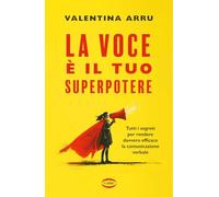 La voce è il tuo superpotere. Tutti i segreti per rendere davvero efficace la comunicazione verbale (On-Off)