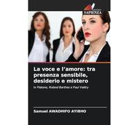 La voce e l'amore: tra presenza sensibile, desiderio e mistero: In Platone, Roland Barthes e Paul Valéry