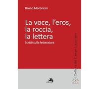 La voce, l'eros, la roccia, la lettera. Scritti sulla letteratura (Collana del Campo Lacaniano)